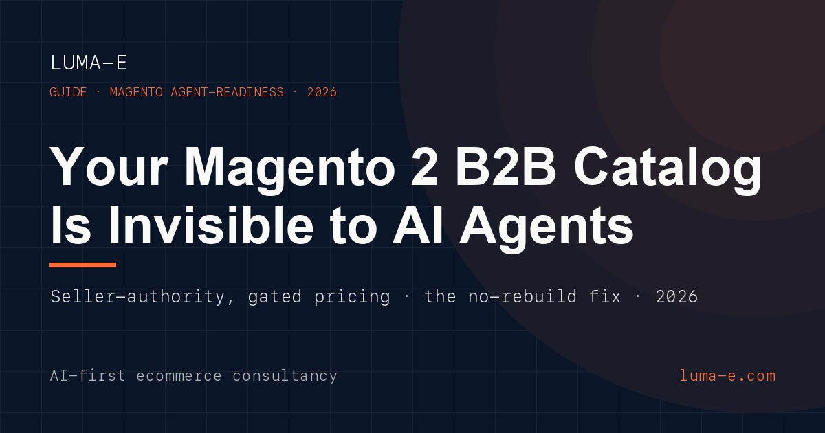 Your Magento 2 B2B Catalog Is Invisible to AI Agents