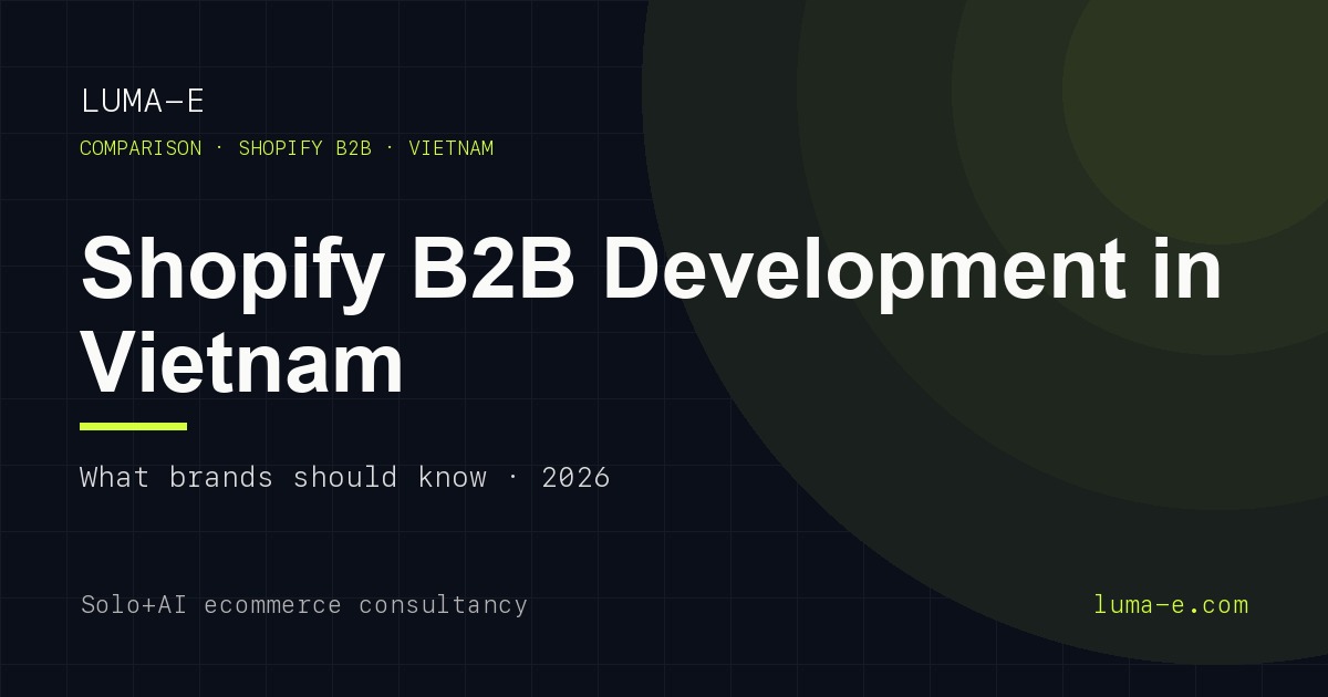 Shopify B2B Development in Vietnam: What Brands Should Know (2026)